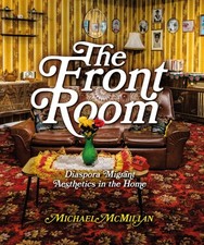 The Front Room Diaspora Migrant Aesthetics in the Home