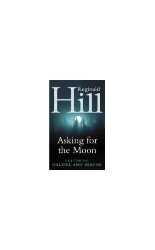 Asking for the Moon: A Collection of Dalziel and Pa by Hill, Reginald 0006479340 - Bild 1 von 2