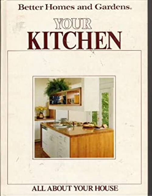Better Homes and Gardens All About Your House : Your Kitchen Hard