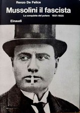 De Felice Renzo Mussolini il fascista La conquista del potere 1921-1925