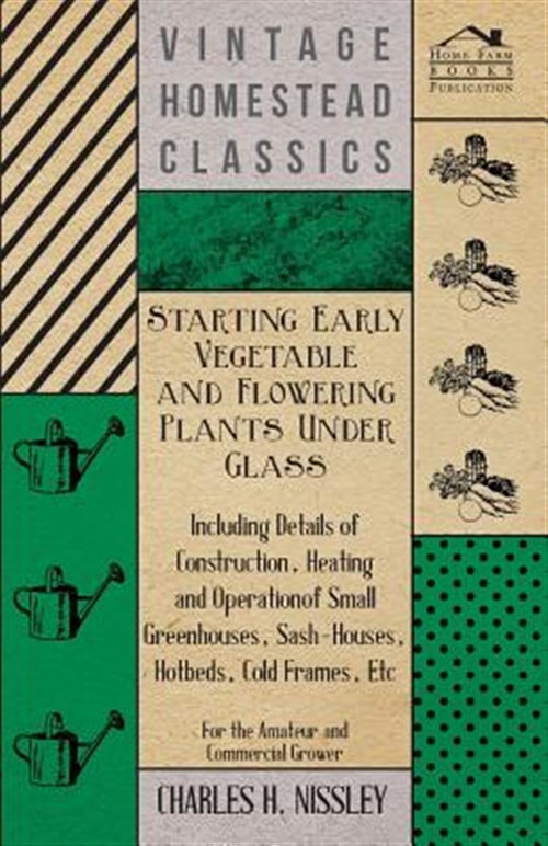 Starting Early Vegetable And Flowering Plants Under Glass - Including Details...