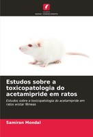 Estudos Sobre A Toxicopatologia Do Acetamipride Em Ratos Samiran Mondal Buch