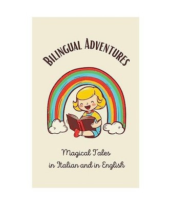 Bilingual Adventures: Magical Tales in Italian and in English, Teakle