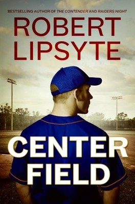 Center Field - hardcover Lipsyte, Robert