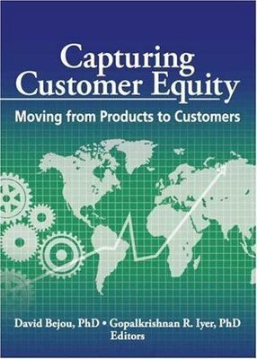 Capturing Customer Equity : Moving from Products to Customers, Paperback by B...