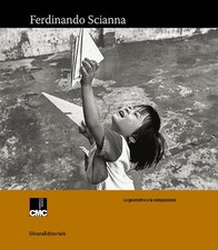 Ferdinando Scianna. La geometria e la compassione - [Silvana Editoriale]