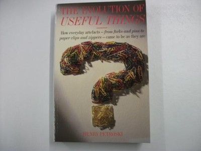 EVOLUTION OF USEFUL THINGS - Petroski, Henry.