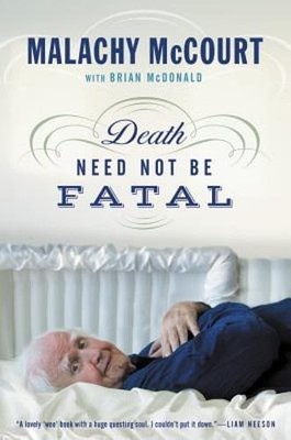 Death Need Not Be Fatal by Malachy McCourt: Used