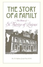 THE STORY OF A FAMILY: THE HOME OF ST. THERESE OF LISIEUX By Stephane-joseph