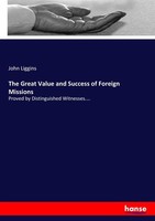 The Great Value And Success Of Foreign Missions John Liggins