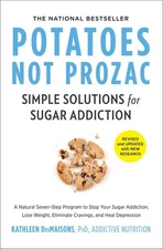 Potatoes Not Prozac: Revised and Updated: Simple Solutions for Sugar Addicti...