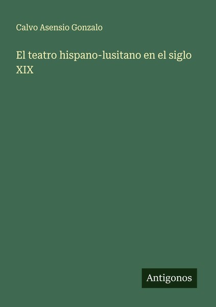 El Teatro Hispano-Lusitano En El Siglo Xix Calvo Asensio Gonzalo Taschenbuch-image