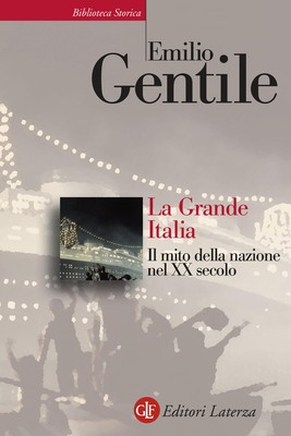 Libri Emilio Gentile - La Grande Italia. Il Mito Della Nazione Nel XX Secolo