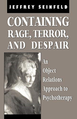 Containing Rage, Terror and Despair: An Object Relation -  NEW Jeffrey Seinfel