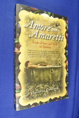 AMORE AND AMARETTI Victoria Cosford TUSCANY LOVE & FOOD Travel Italian Tuscan