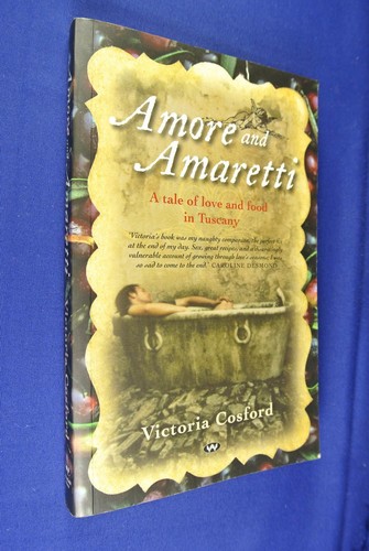 AMORE AND AMARETTI Victoria Cosford TUSCANY LOVE & FOOD Travel Italian Tuscan - Bild 1 von 11