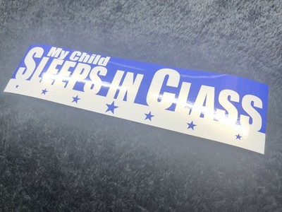 My Child Sleeps In Class- Vinyl Bumper Sticker (2.83 x11 ) -