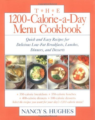 The 1200-Calorie-a-Day Menu Cookbook: Quick and Easy Recipes for Delicious Low-