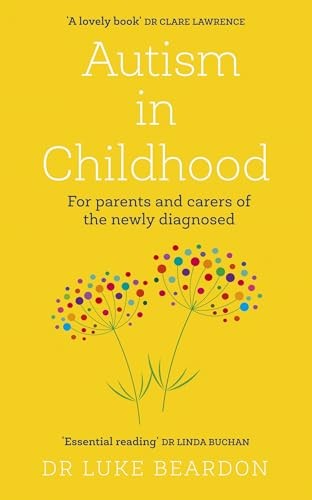Autism in Childhood For parents and carers of the newly diagno | Dr Luke Beardon