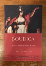 Boudica: Warrior Woman Roman Britain Women Antiquity Caitlin C. Gillespie