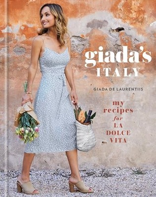 Giada's Italy: My Recipes for La Dolce Vita: A Cookbook By Giada