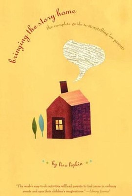 Bringing the Story Home: The Complete Guide to Storytelling for Parents by Lisa 