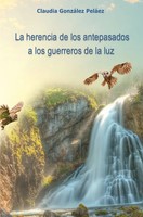 Claudia GonzáLez PeláEz | La Herencia De Los Antepasados A Los Guerreros De...