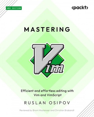 Mastering Vim: Efficient and effortless editing with Vim and Vimscript by Ruslan