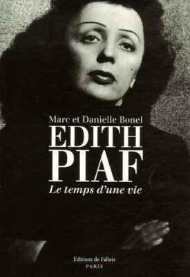 Edith Piaf. Le temps d'une vie - Marc Bonel - V2058540