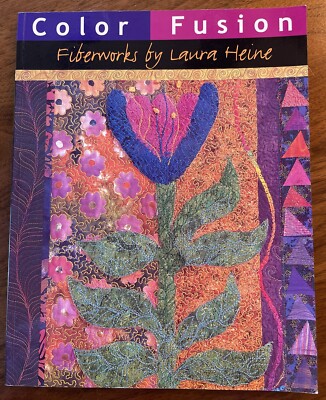 Color Fusion: Fiberworks by Laura Heine 2001 Dragon Threads Quilt Book FREE S&H