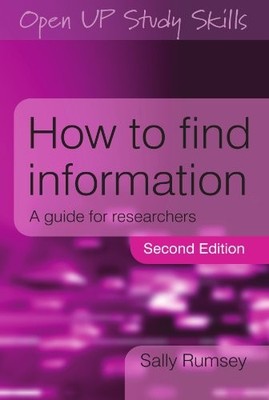 How to find information: a guide for researchers: A Guide for Re