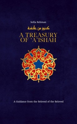 A Treasury of Aisha: A Guidance from the Beloved of the Beloved (Treasury in