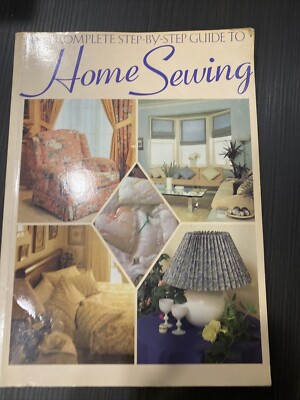 Complete Step-by-Step Guide to Home Sewing by Jeanne Argent (1997, Trade...