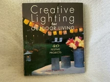 CREATIVE LIGHTING FOR OUTDOOR LIVING BY CHRIS RANKIN   40 FESTIVE PROJECTS