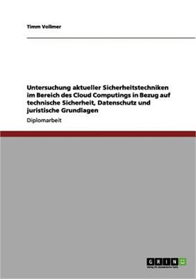 Cloud Computing. Technische Sicherheit, Datenschutz und juristische Grundlagen a