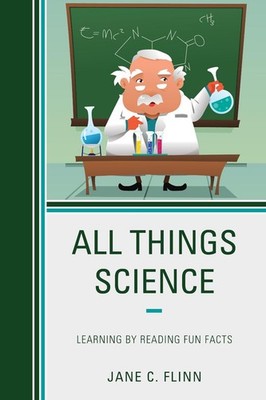 All Things Science: Learning by Reading Fun Facts by Jane C. Flinn (English) Pap