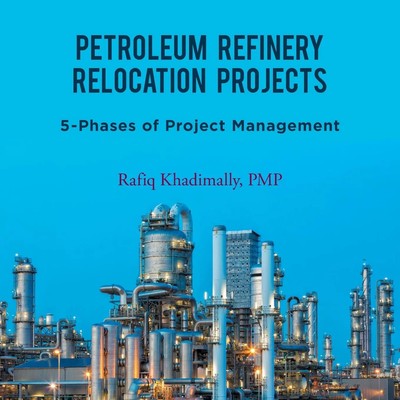 Rafiq Khadimally Pmp | Petroleum Refinery Relocation Projects | Taschenbuch