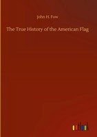 John H. Fow | The True History Of The American Flag | Buch | Englisch (2020)