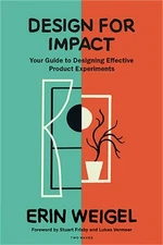 Design for Impact: Your Guide to Designing Effective Product Experiments (Paperb