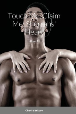 Touch Me; Claim Me: Sherrahs Heart: Book 1 By Cherise Briscoe - New Copy - 97...
