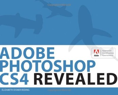 ADOBE PHOTOSHOP CS4 REVEALED (ADOBE CREATIVE SUITE)(WITH By Elizabeth Eisner
