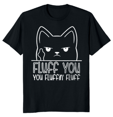 NEW LIMITED Fluff You Cat Funny Novelty Heavy Cotton Tee M-3XL Fast Shipping