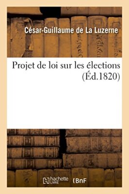 DE LA LUZERNE-C-G - Projet de loi sur les lections - New paperback or - X555z