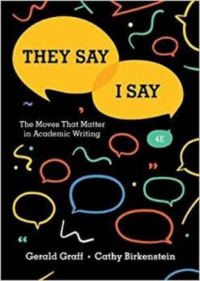 They Say / I Say : The Moves That Matter in Academic Writing by Gerald Graff and
