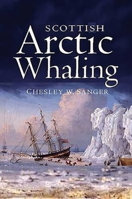 Scottish Arctic Whaling by Chesley W. Sanger: New