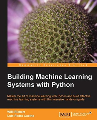 BUILDING MACHINE LEARNING SYSTEMS WITH PYTHON By Willi Richert & Luis Pedro VG