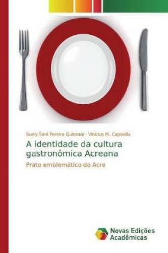 A Identidade Da Cultura Gastronômica Acreana Prato Emblemático Do Acre