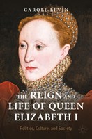 The Reign And Life Of Queen Elizabeth I Politics, Culture, And Society Levin