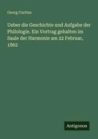 Ueber Die Geschichte Und Aufgabe Der Philologie. Ein Vortrag Gehalten Im...