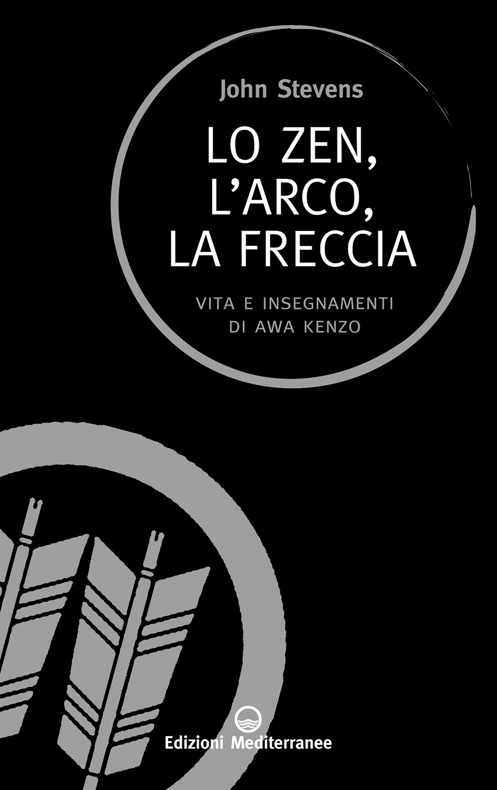 Libri John Stevens - Lo Zen, L'arco, La Freccia. Vita E Insegnamenti Di Awa Kenz